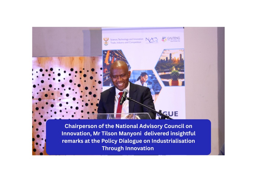Chairperson of the National Advisory Council on Innovation, Mr Tilson Manyoni delivered insightful remarks at the Policy Dialogue on Industrialisation Through Innovation